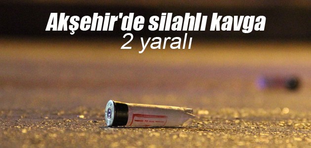 Akşehir’de silahlı kavga: 2 yaralı