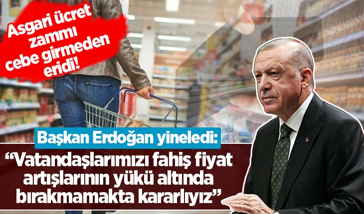 Asgari ücret zammı cebe girmeden eridi! Başkan Erdoğan yineledi...
