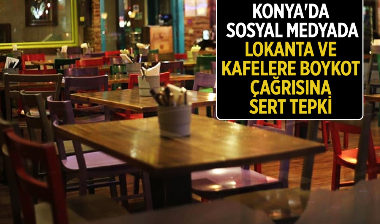 Konya'da sosyal medyada lokanta ve kafelere boykot çağrısına sert tepki