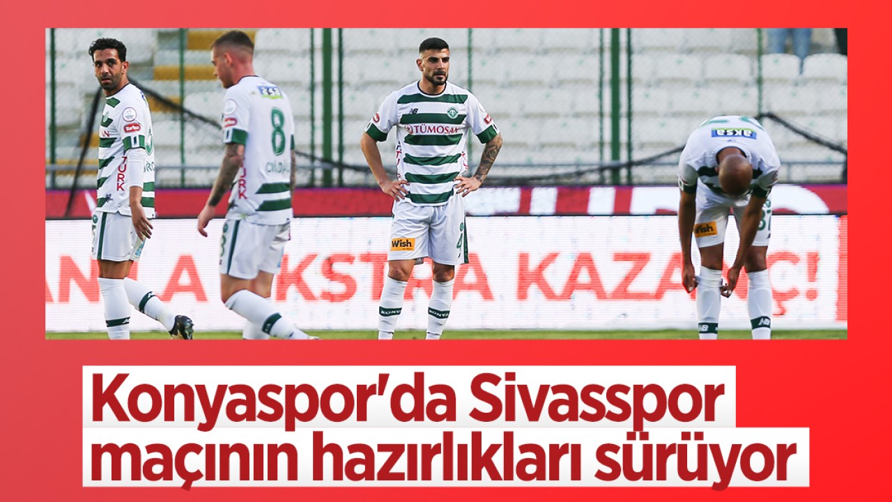Konyaspor'da Sivasspor maçının hazırlıkları sürüyor