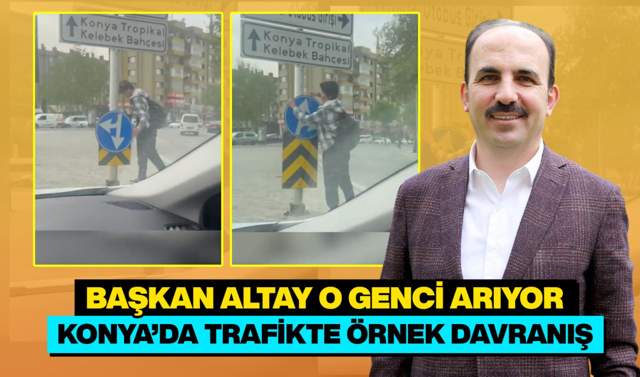 Konya’da trafikte örnek davranış: Başkan Altay o genci arıyor!