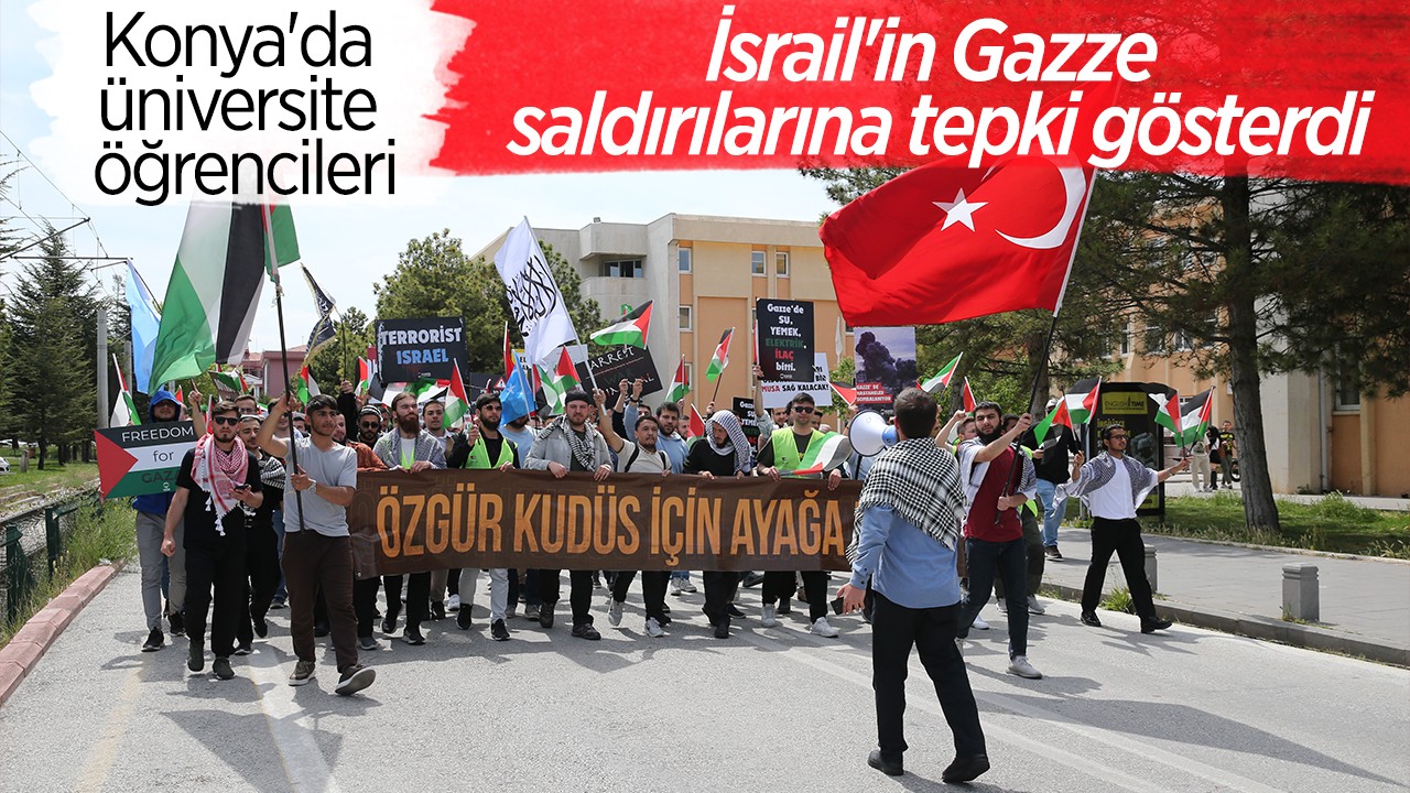 Konya’da üniversite öğrencileri İsrail’in Gazze saldırılarına tepki gösterdi