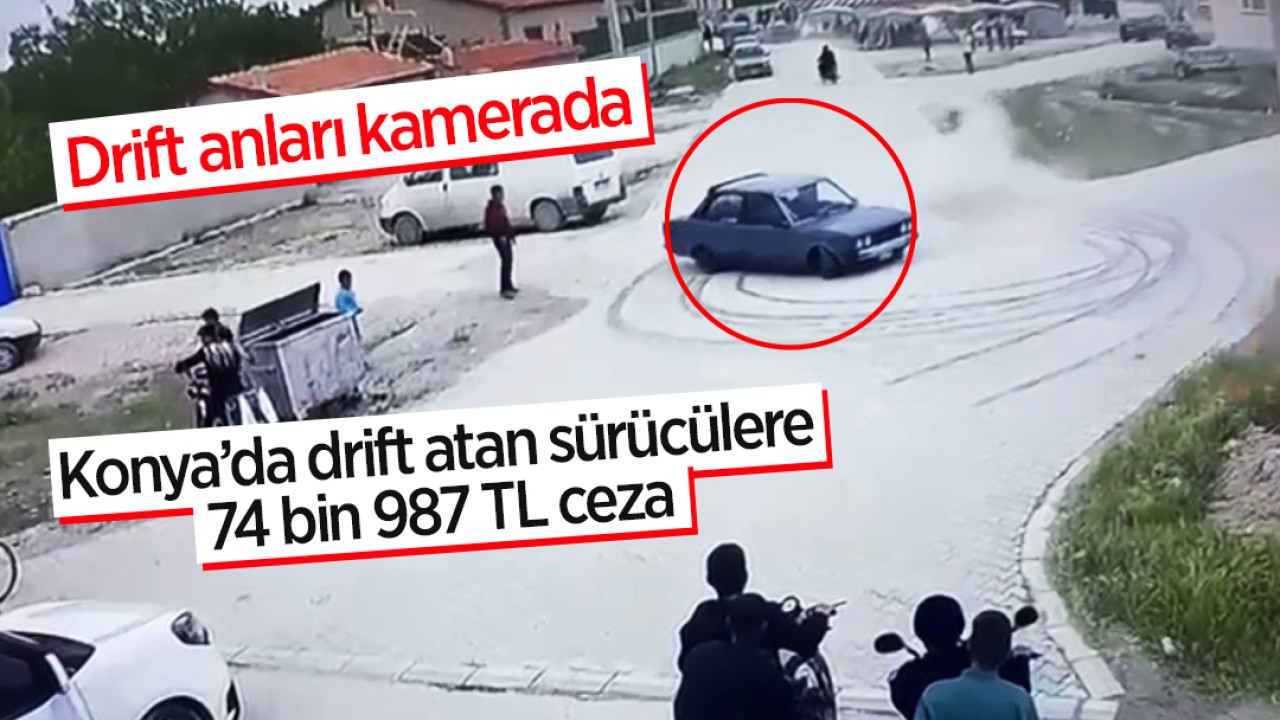 Konya’da drift atan sürücülere 74 bin 987 TL ceza! Drift anları kamerada